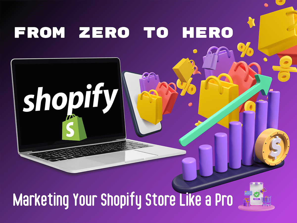 From Zero to Hero: Marketing Your Shopify Store Like a Pro